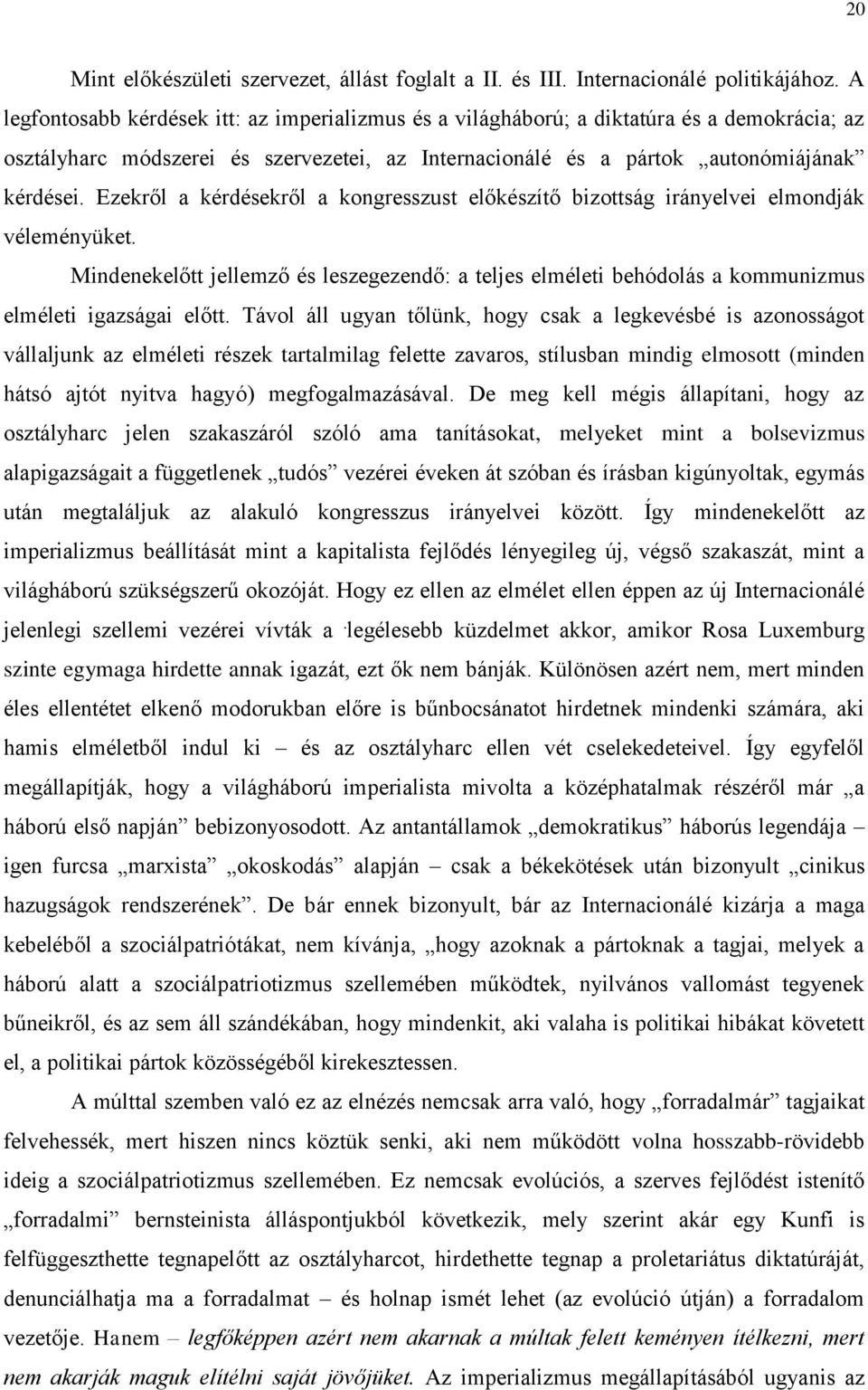 Ezekről a kérdésekről a kongresszust előkészítő bizottság irányelvei elmondják véleményüket. Mindenekelőtt jellemző és leszegezendő: a teljes elméleti behódolás a kommunizmus elméleti igazságai előtt.