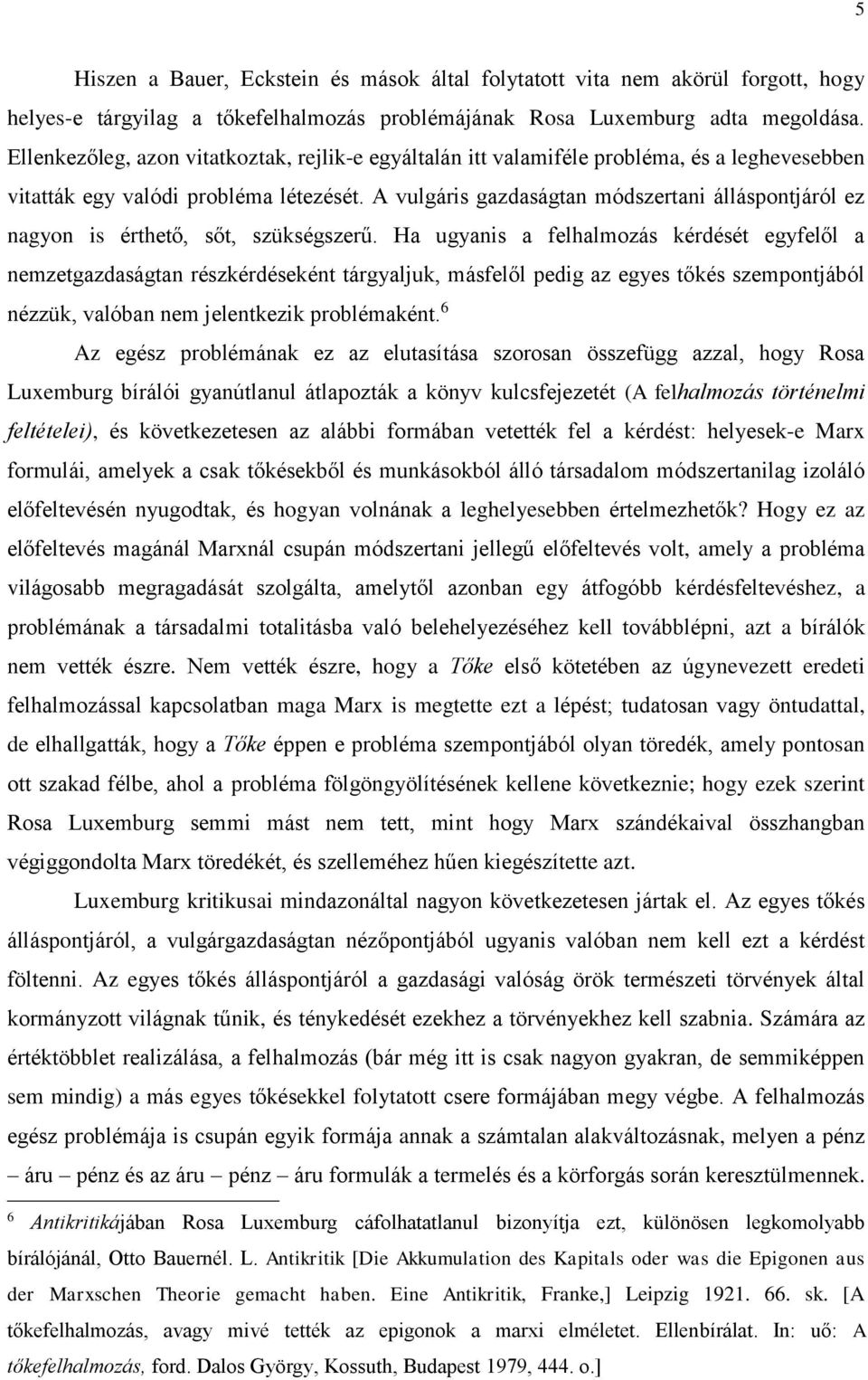 A vulgáris gazdaságtan módszertani álláspontjáról ez nagyon is érthető, sőt, szükségszerű.