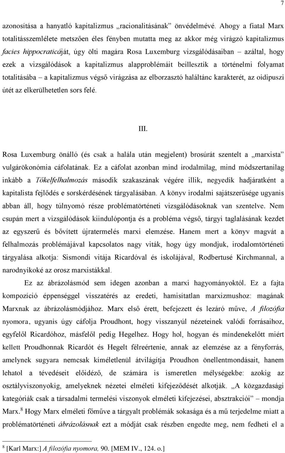 a vizsgálódások a kapitalizmus alapproblémáit beillesztik a történelmi folyamat totalitásába a kapitalizmus végső virágzása az elborzasztó haláltánc karakterét, az oidipuszi útét az elkerülhetetlen