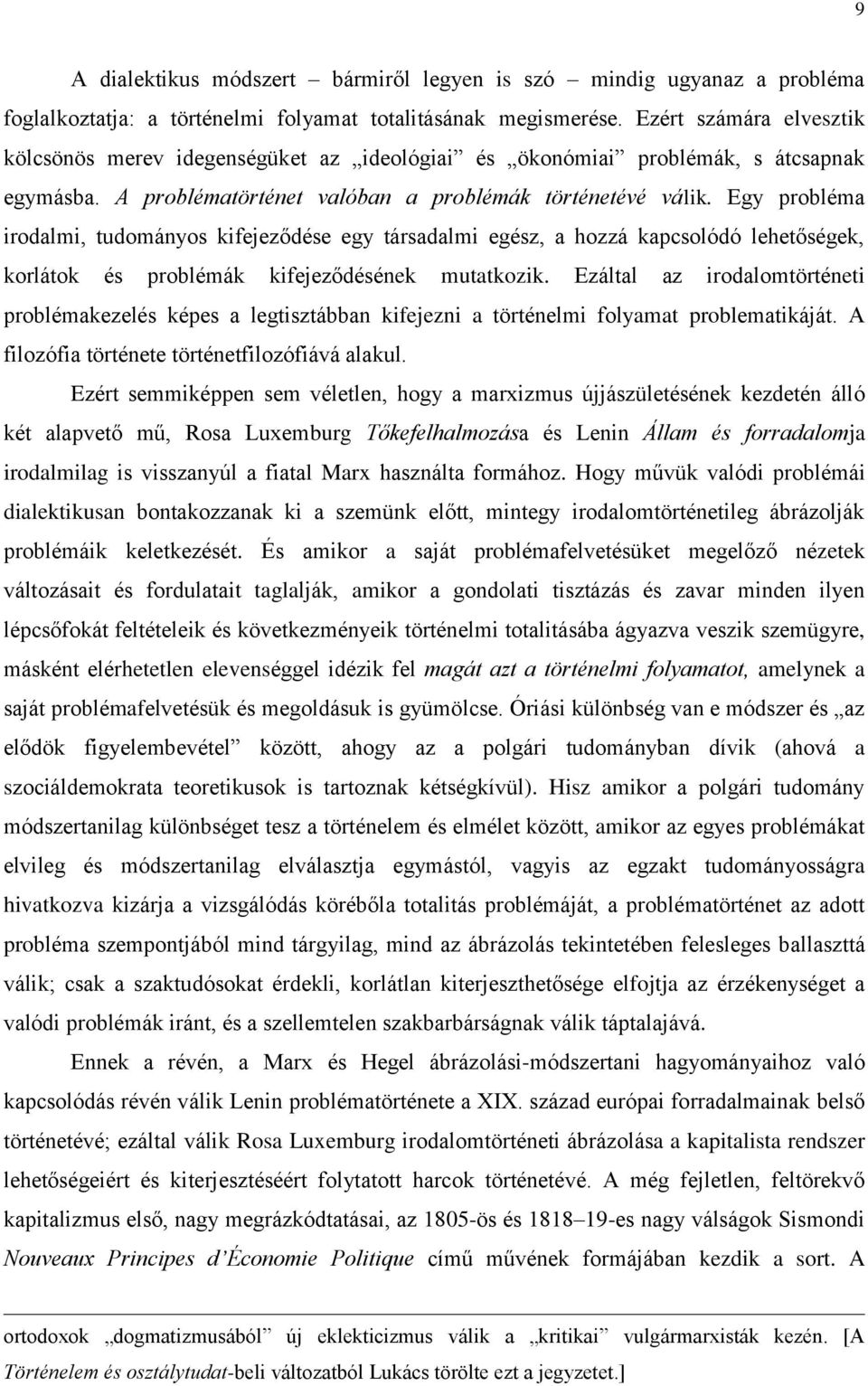 Egy probléma irodalmi, tudományos kifejeződése egy társadalmi egész, a hozzá kapcsolódó lehetőségek, korlátok és problémák kifejeződésének mutatkozik.