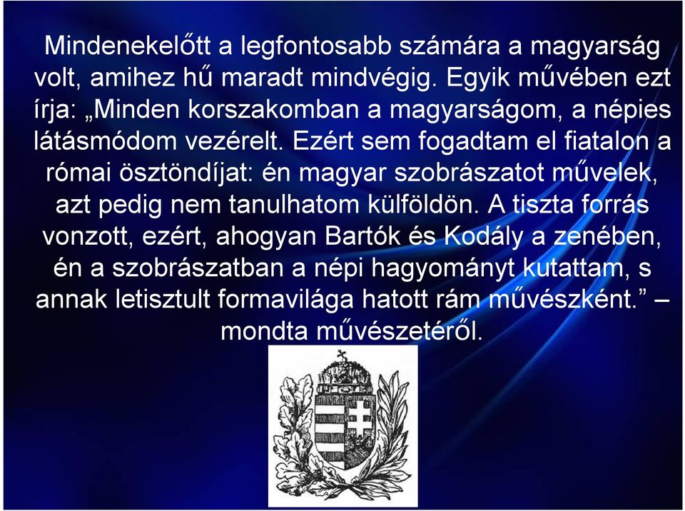 Ezért sem fogadtam el fiatalon a római ösztöndíjat: én magyar szobrászatot művelek, azt pedig nem tanulhatom külföldön.