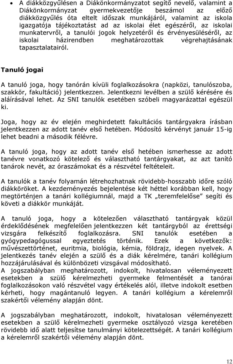 Tanuló jogai A tanuló joga, hogy tanórán kívüli foglalkozásokra (napközi, tanulószoba, szakkör, fakultáció) jelentkezzen. Jelentkezni levélben a szülő kérésére és aláírásával lehet.