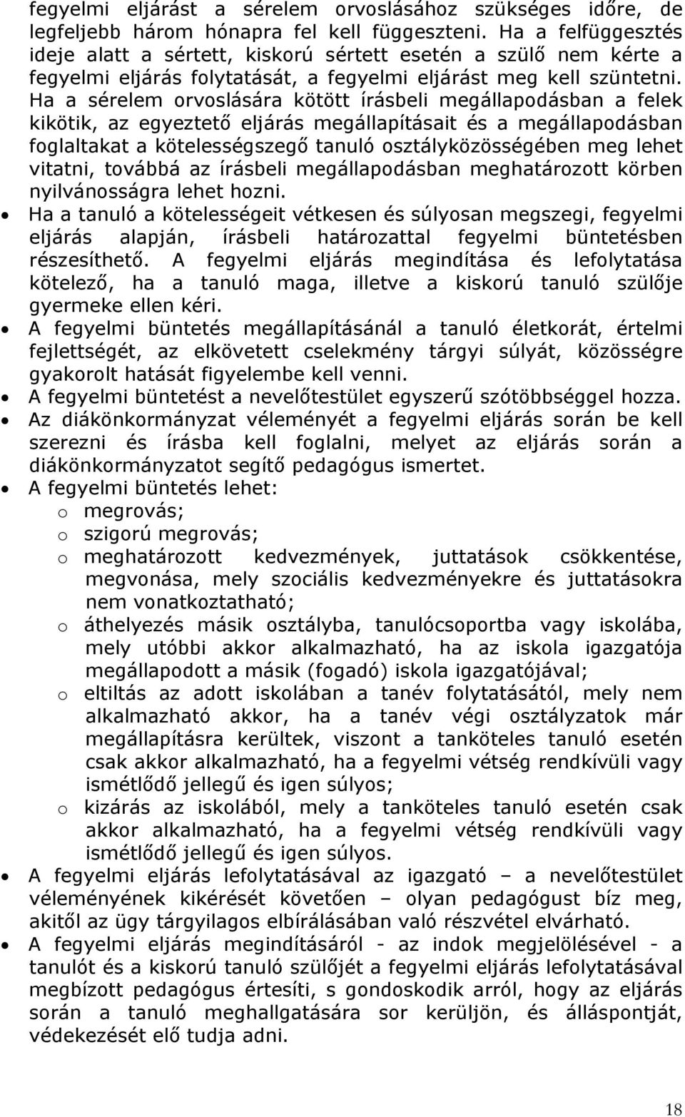 Ha a sérelem orvoslására kötött írásbeli megállapodásban a felek kikötik, az egyeztető eljárás megállapításait és a megállapodásban foglaltakat a kötelességszegő tanuló osztályközösségében meg lehet