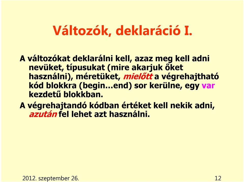 akarjuk őket használni), méretüket, mielőtt a végrehajtható kód blokkra (begin