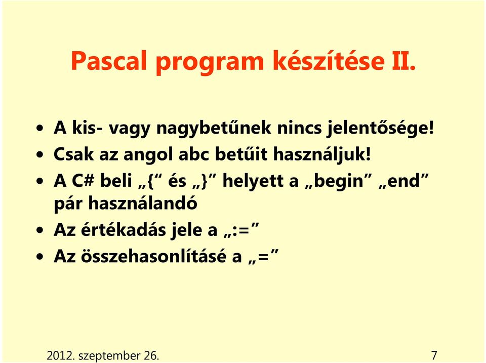 Csak az angol abc betűit használjuk!