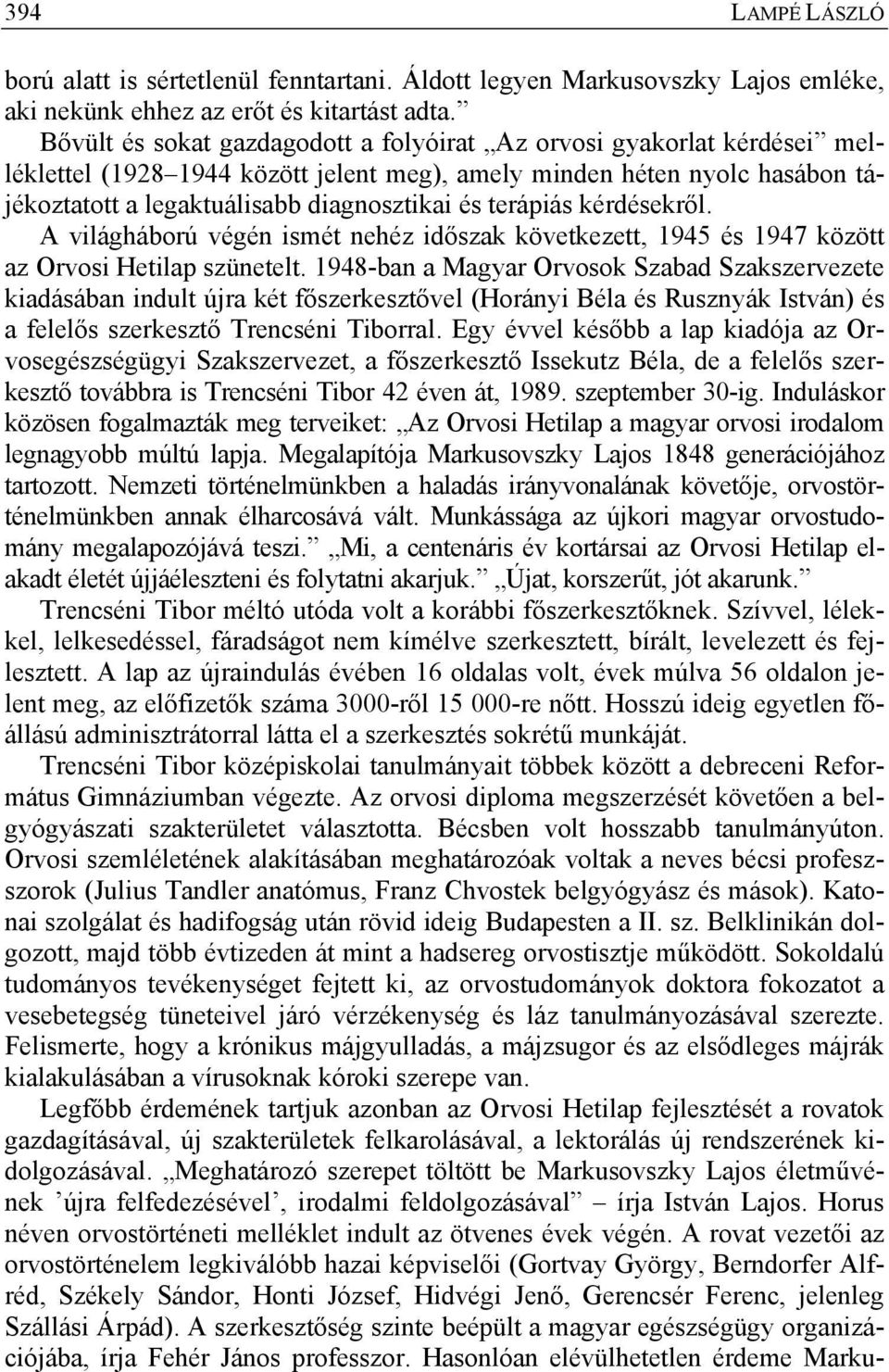 terápiás kérdésekről. A világháború végén ismét nehéz időszak következett, 1945 és 1947 között az Orvosi Hetilap szünetelt.