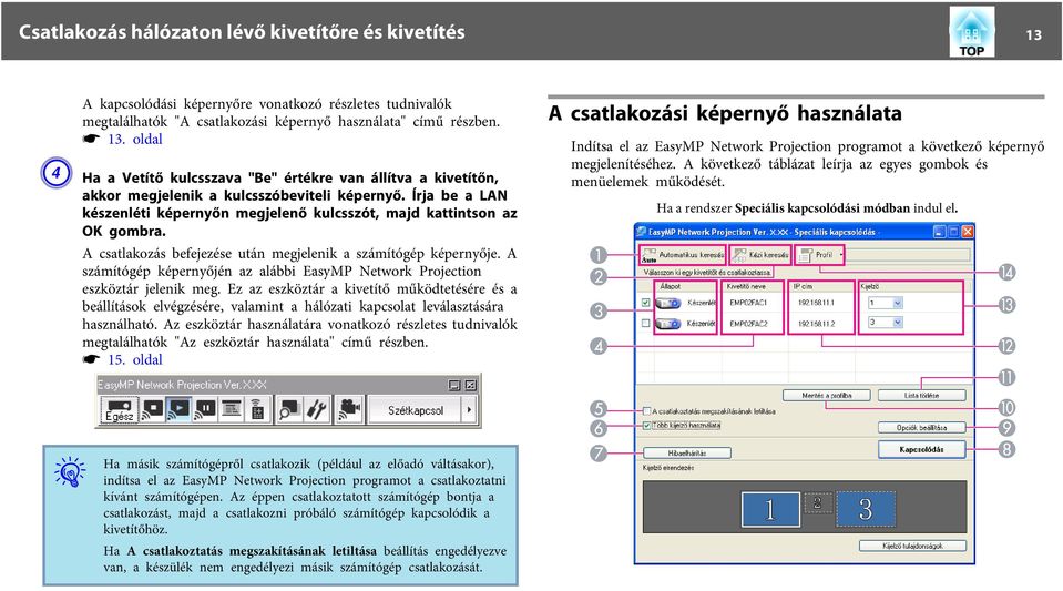 A csatlakozás befejezése után megjelenik a számítógép képernyője. A számítógép képernyőjén az alábbi EasyMP Network Projection eszköztár jelenik meg.