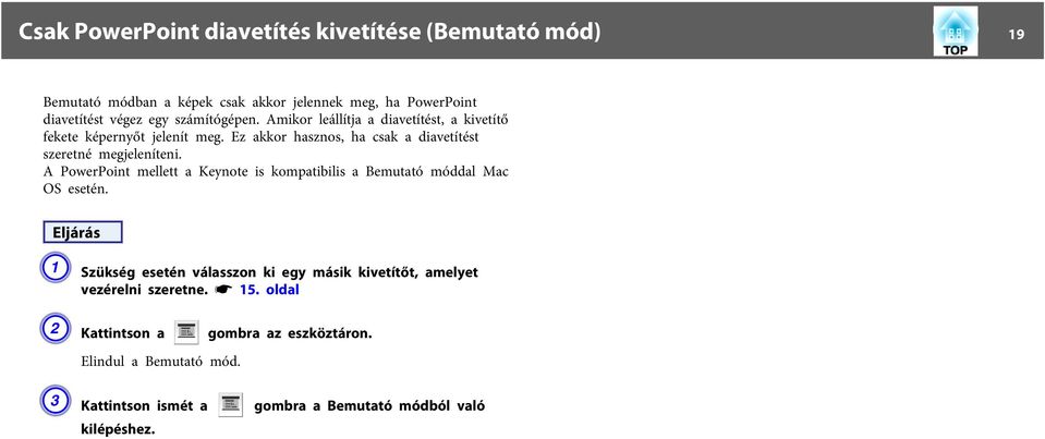 Ez akkor hasznos, ha csak a diavetítést szeretné megjeleníteni. A PowerPoint mellett a Keynote is kompatibilis a Bemutató móddal Mac OS esetén.