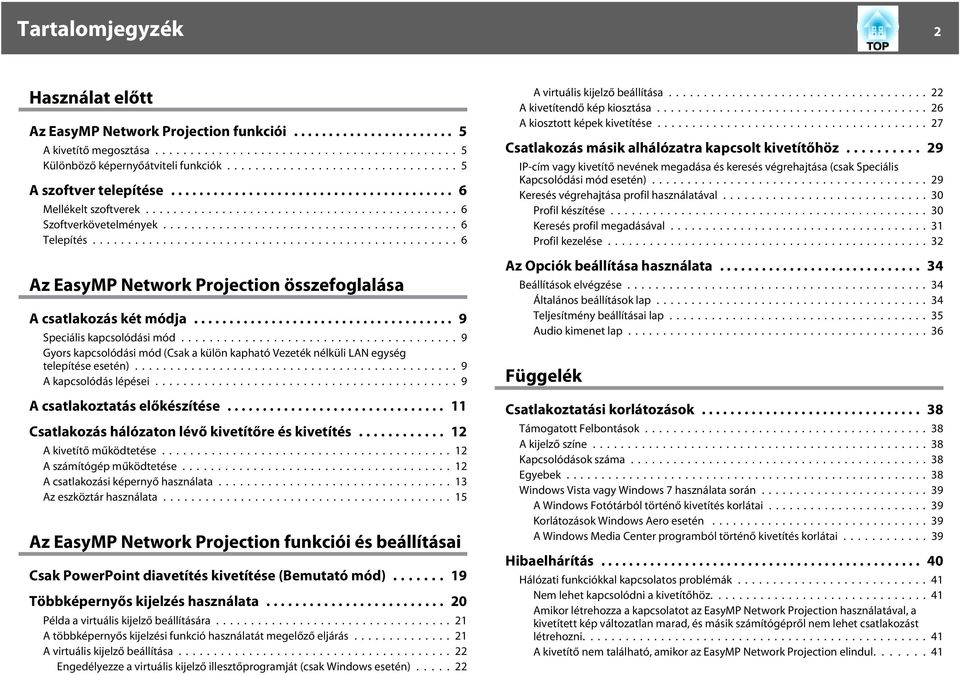 ..9 Gyors kapcsolódási mód (Csak a külön kapható Vezeték nélküli LAN egység telepítése esetén)...9 A kapcsolódás lépései...9 A csatlakoztatás előkészítése.