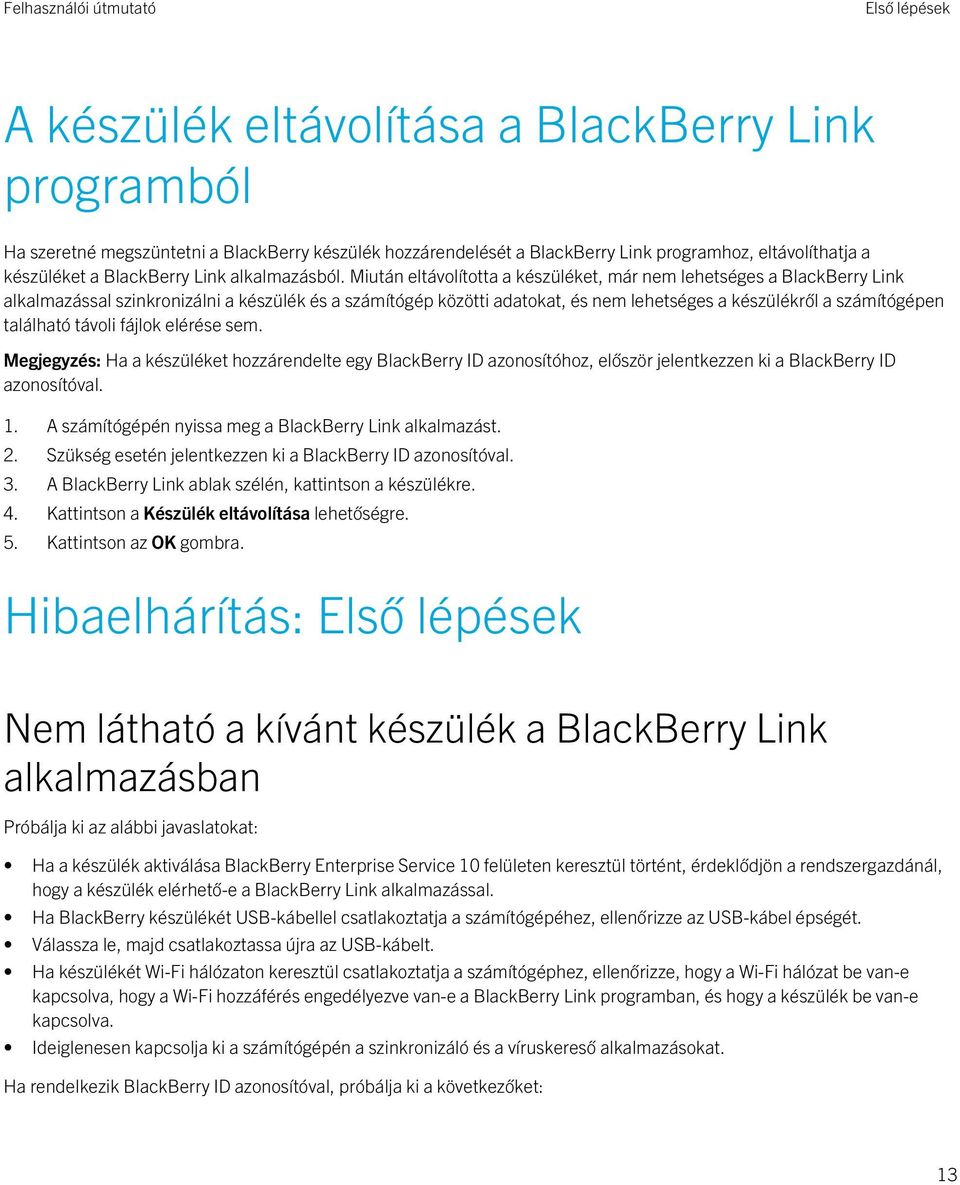 Miután eltávolította a készüléket, már nem lehetséges a BlackBerry Link alkalmazással szinkronizálni a készülék és a számítógép közötti adatokat, és nem lehetséges a készülékről a számítógépen