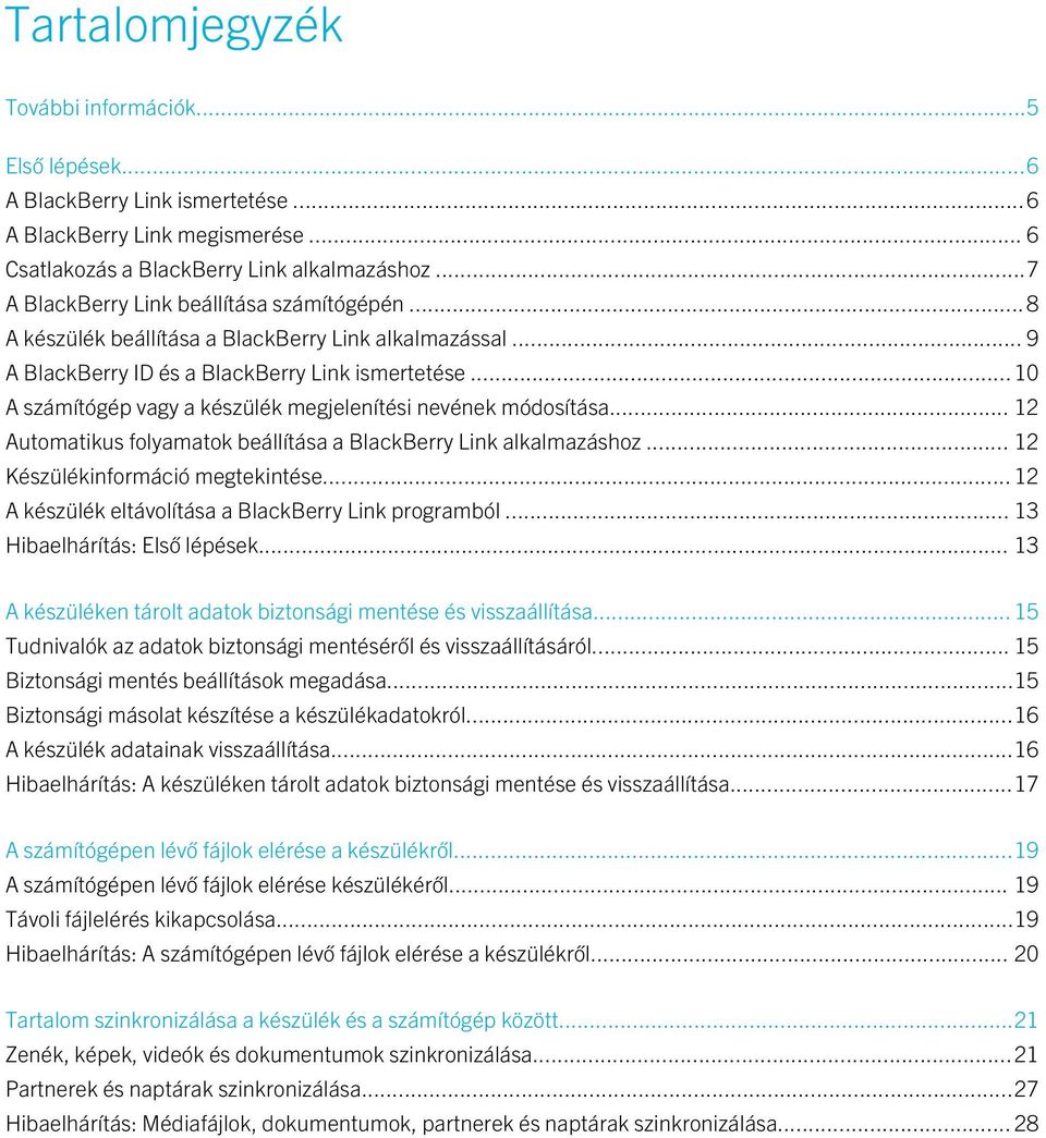 ..10 A számítógép vagy a készülék megjelenítési nevének módosítása... 12 Automatikus folyamatok beállítása a BlackBerry Link alkalmazáshoz... 12 Készülékinformáció megtekintése.