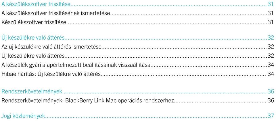 ..32 A készülék gyári alapértelmezett beállításainak visszaállítása...34 Hibaelhárítás: Új készülékre való áttérés.