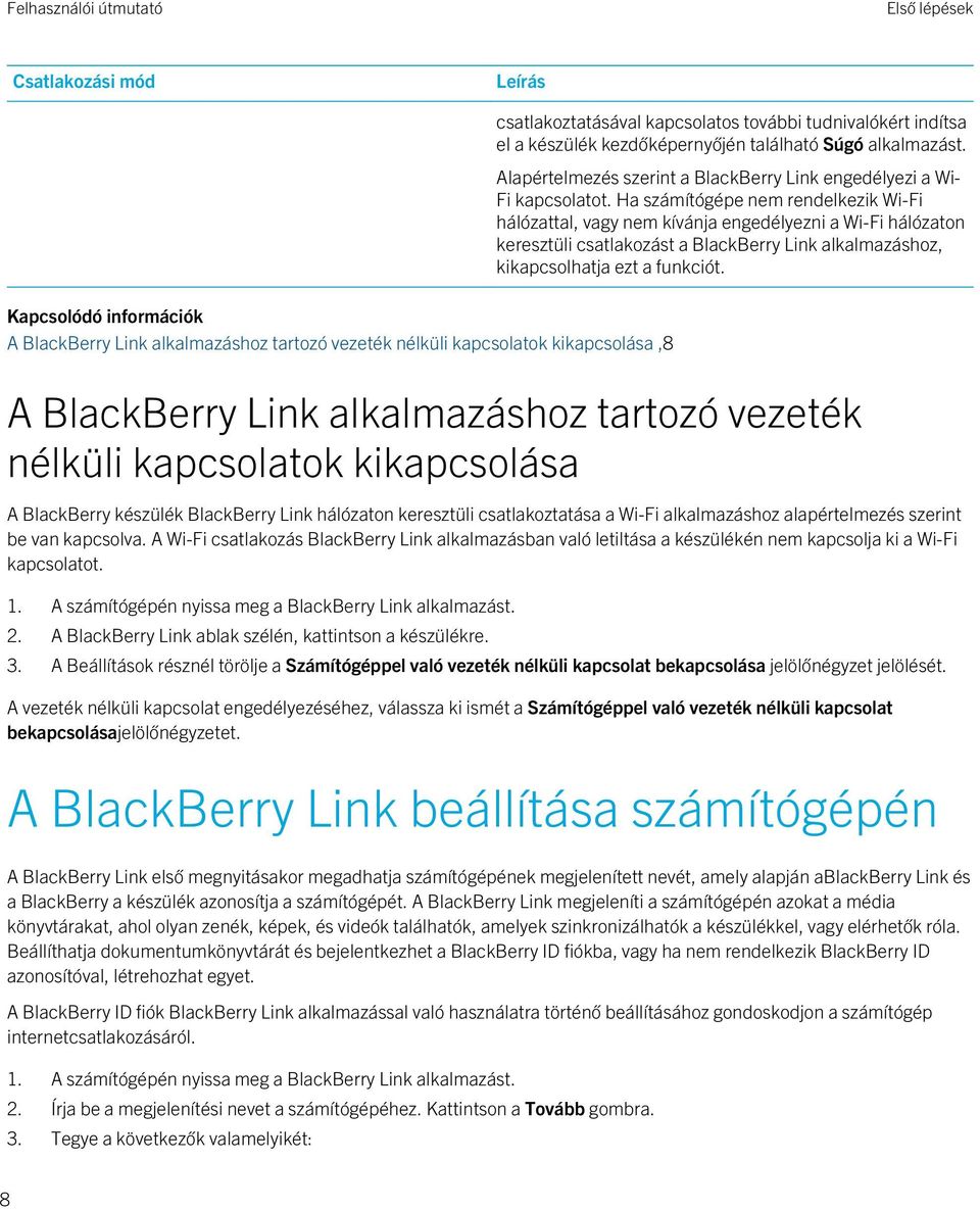 Ha számítógépe nem rendelkezik Wi-Fi hálózattal, vagy nem kívánja engedélyezni a Wi-Fi hálózaton keresztüli csatlakozást a BlackBerry Link alkalmazáshoz, kikapcsolhatja ezt a funkciót.