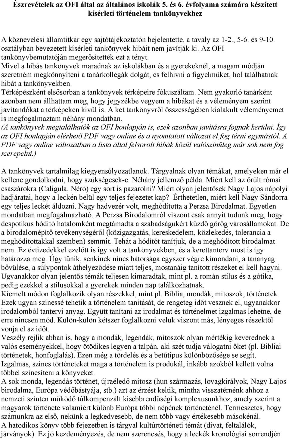 Mivel a hibás tankönyvek maradnak az iskolákban és a gyerekeknél, a magam módján szeretném megkönnyíteni a tanárkollégák dolgát, és felhívni a figyelmüket, hol találhatnak hibát a tankönyvekben.