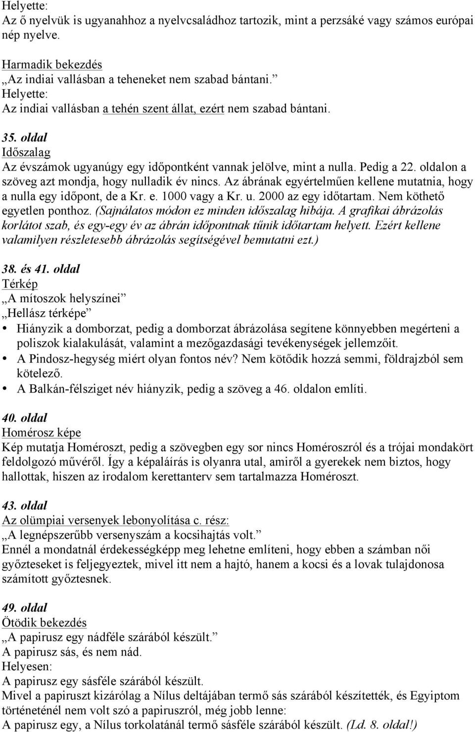 oldalon a szöveg azt mondja, hogy nulladik év nincs. Az ábrának egyértelműen kellene mutatnia, hogy a nulla egy időpont, de a Kr. e. 1000 vagy a Kr. u. 2000 az egy időtartam.