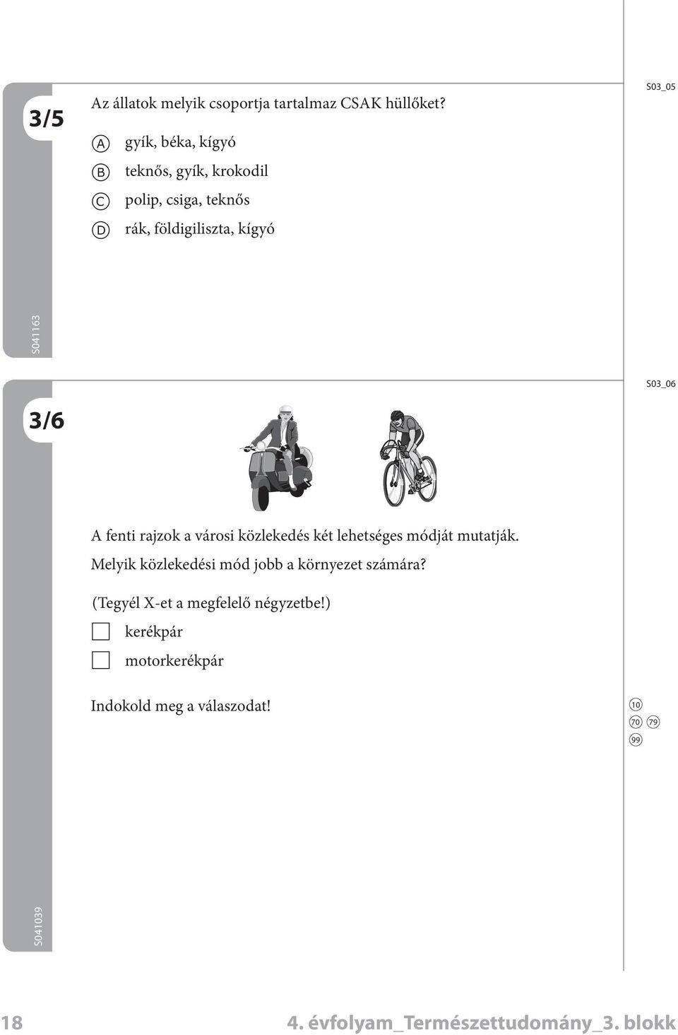 S03_06 A fenti rjzok városi közlekeés két lehetséges móját muttják.