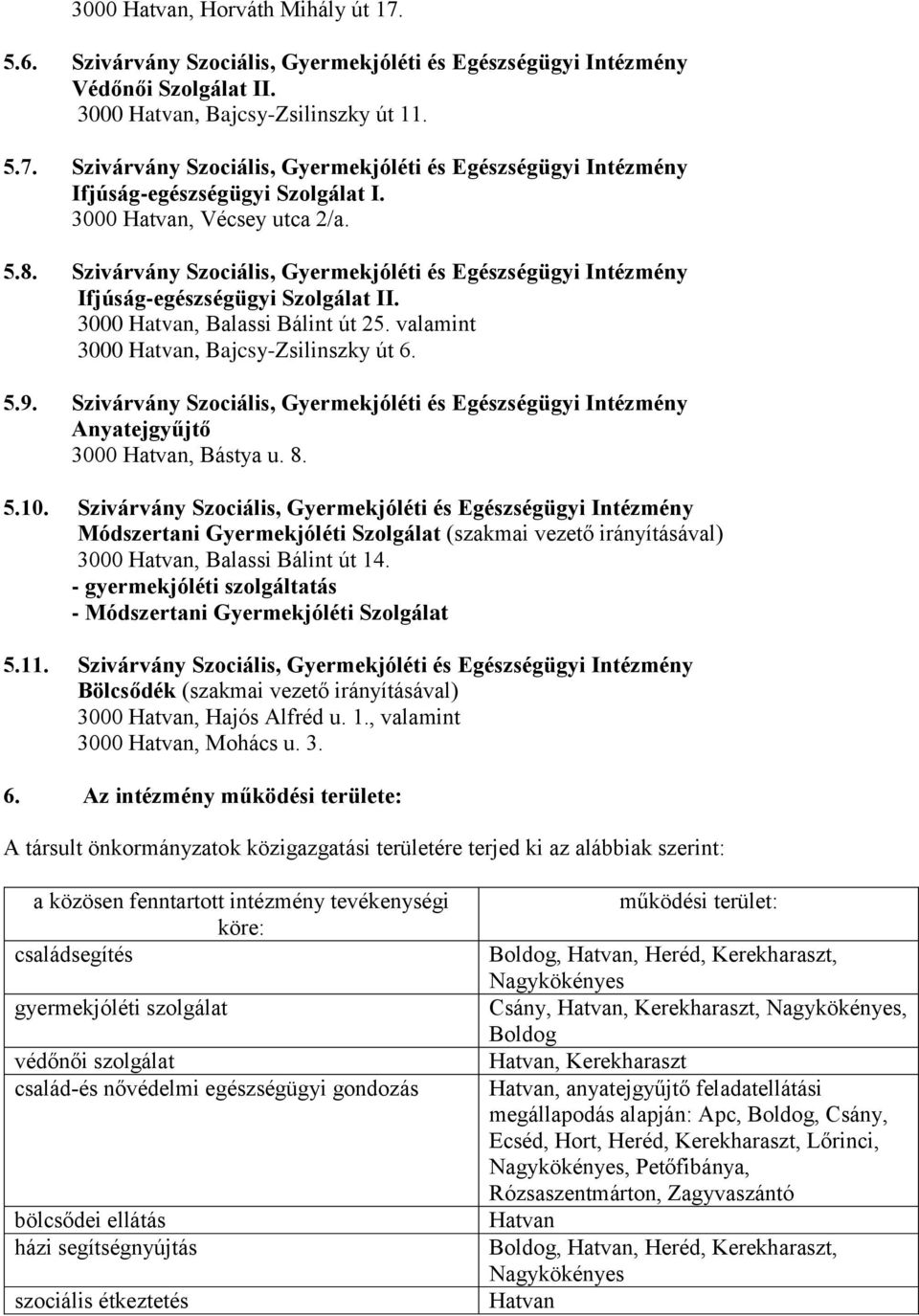 valamint 3000 Hatvan, Bajcsy-Zsilinszky út 6. 5.9. Szivárvány Szociális, Gyermekjóléti és Egészségügyi Intézmény Anyatejgyűjtő 3000 Hatvan, Bástya u. 8. 5.10.