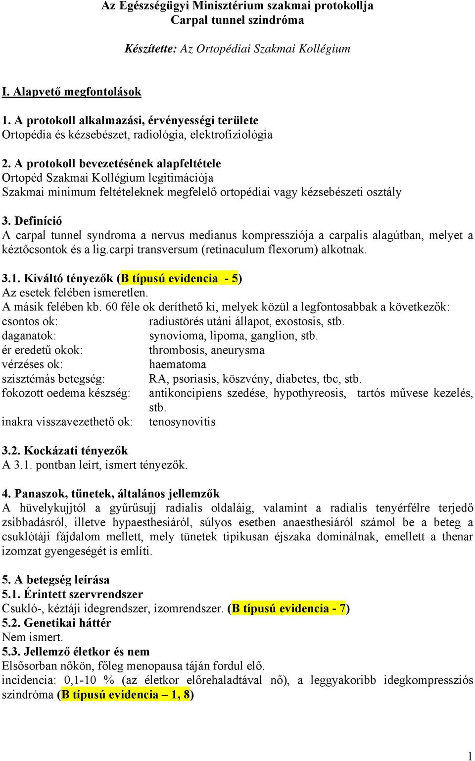 A protokoll bevezetésének alapfeltétele Ortopéd Szakmai Kollégium legitimációja Szakmai minimum feltételeknek megfelelő ortopédiai vagy kézsebészeti osztály 3.