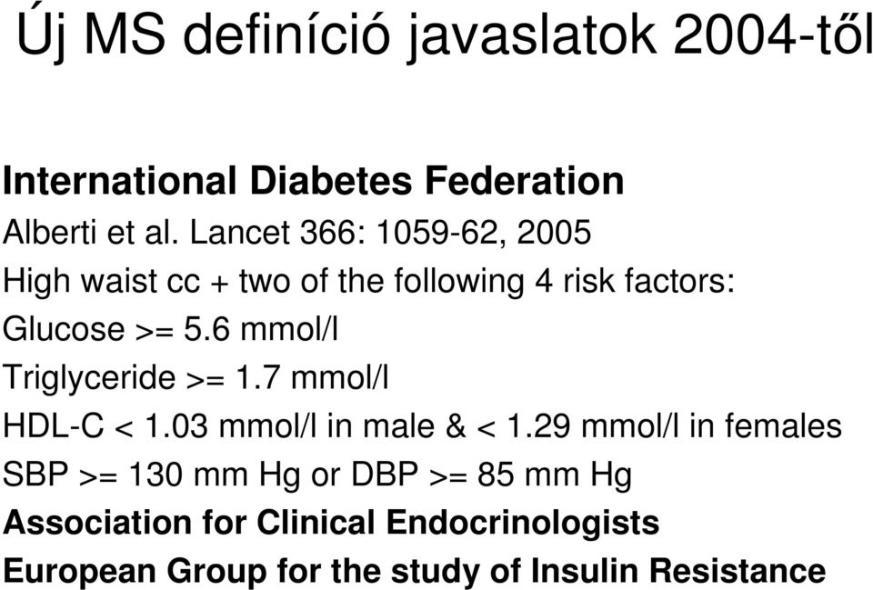 6 mmol/l Triglyceride >= 1.7 mmol/l HDL-C < 1.03 mmol/l in male & < 1.