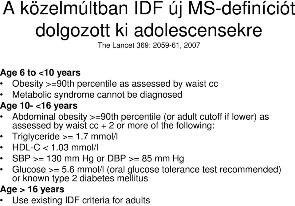 as assessed by waist cc + 2 or more of the following: Triglyceride >= 1.7 mmol/l HDL-C < 1.