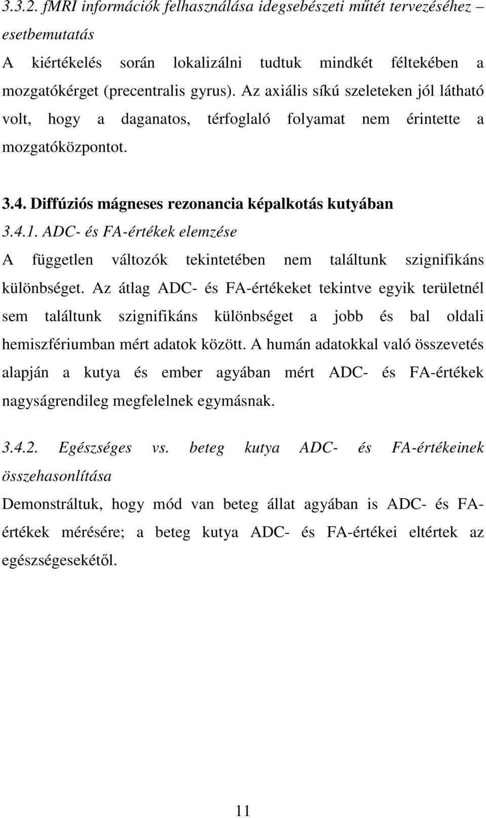 ADC- és FA-értékek elemzése A független változók tekintetében nem találtunk szignifikáns különbséget.