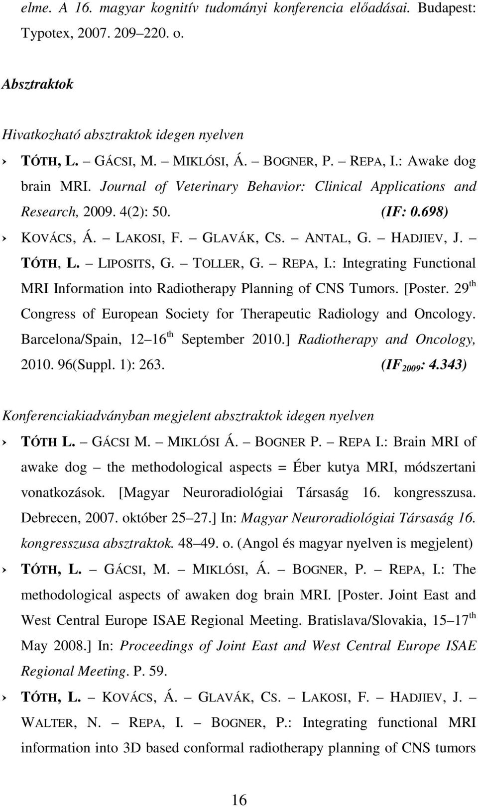 TOLLER, G. REPA, I.: Integrating Functional MRI Information into Radiotherapy Planning of CNS Tumors. [Poster. 29 th Congress of European Society for Therapeutic Radiology and Oncology.