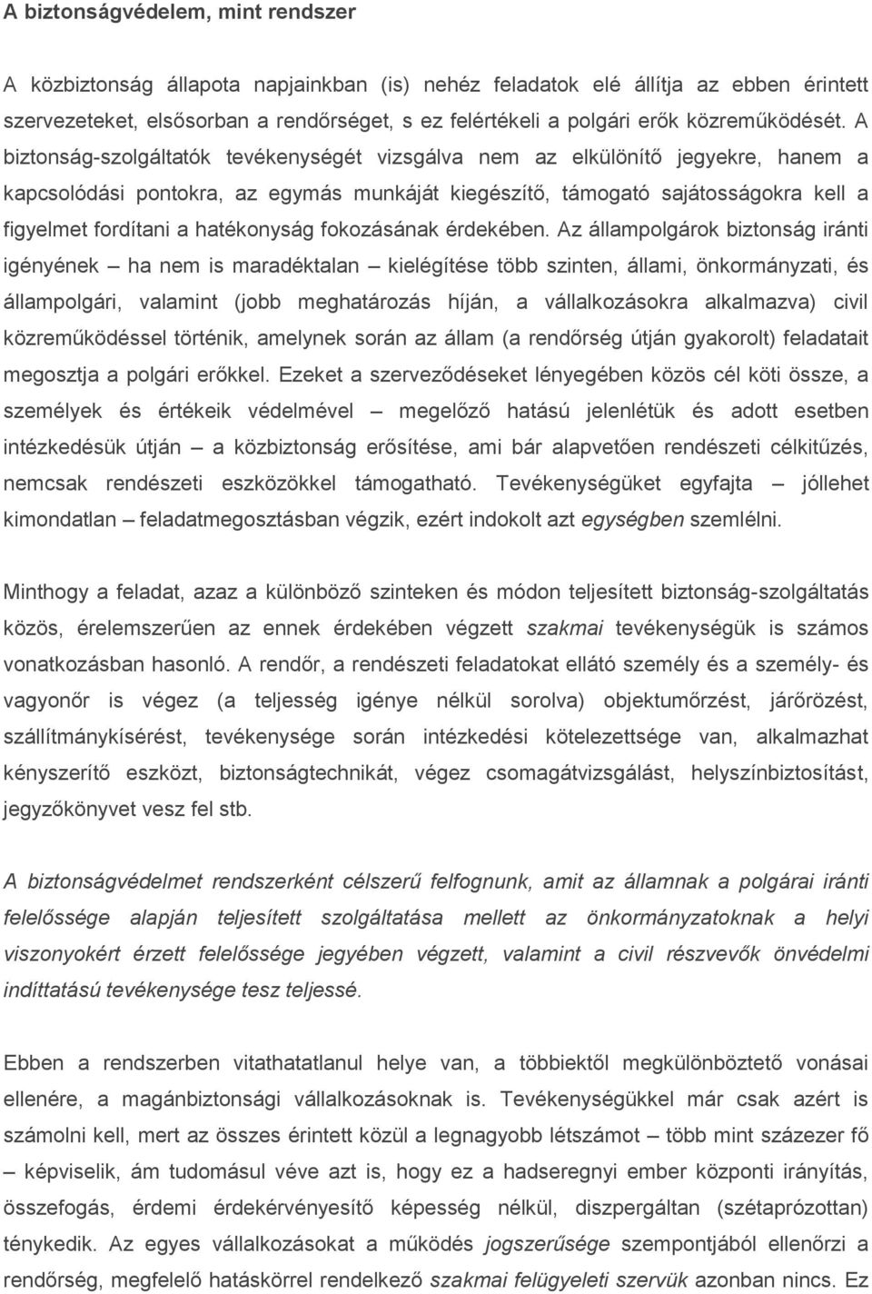 A biztonság-szolgáltatók tevékenységét vizsgálva nem az elkülönítő jegyekre, hanem a kapcsolódási pontokra, az egymás munkáját kiegészítő, támogató sajátosságokra kell a figyelmet fordítani a