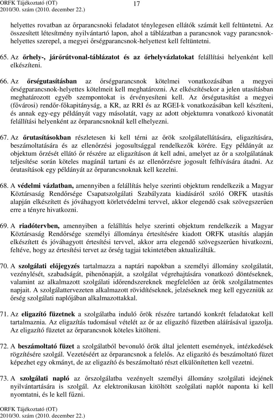 Az őrhely-, járőrútvonal-táblázatot és az őrhelyvázlatokat felállítási helyenként kell elkészíteni. 66.