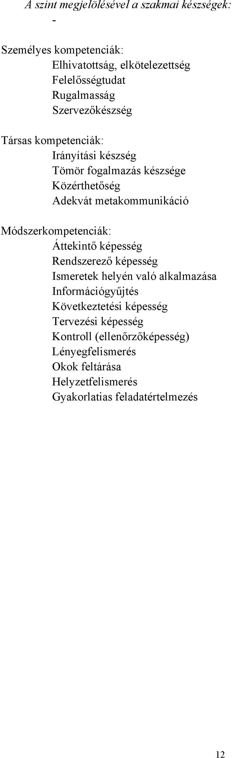 Módszerkompetenciák: Áttekintő képesség Rendszerező képesség Ismeretek helyén való alkalmazása Információgyűjtés Következtetési