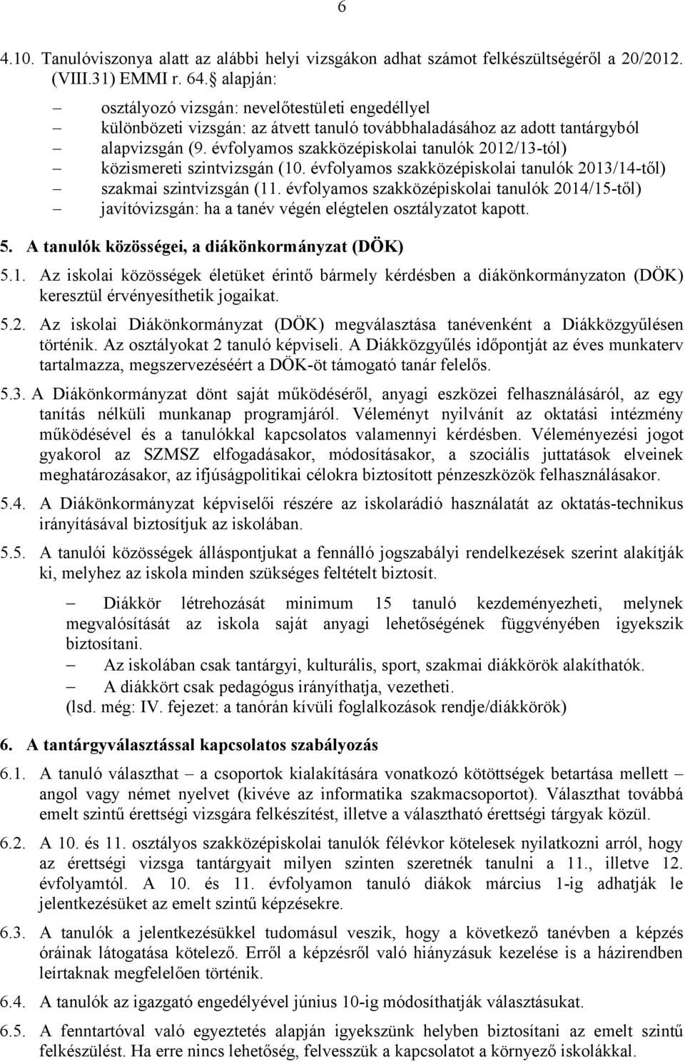 évfolyamos szakközépiskolai tanulók 2012/13-tól) közismereti szintvizsgán (10. évfolyamos szakközépiskolai tanulók 2013/14-től) szakmai szintvizsgán (11.
