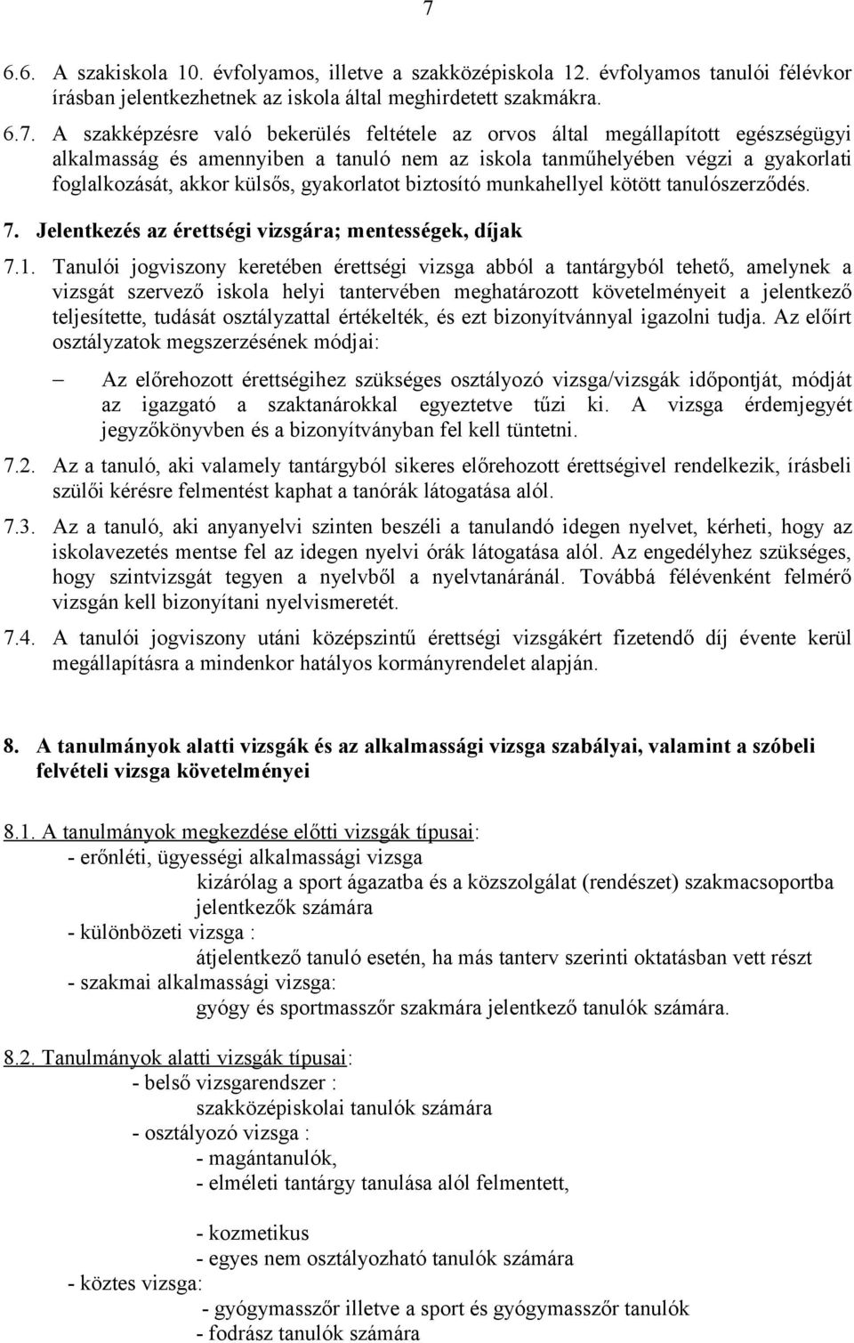 kötött tanulószerződés. 7. Jelentkezés az érettségi vizsgára; mentességek, díjak 7.1.