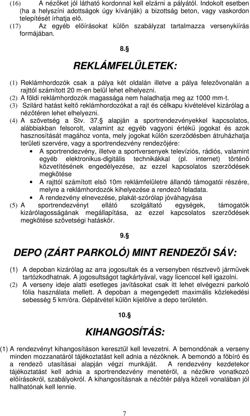 REKLÁMFELÜLETEK: (1) Reklámhordozók csak a pálya két oldalán illetve a pálya felezvonalán a rajttól számított 20 m-en belül lehet elhelyezni.