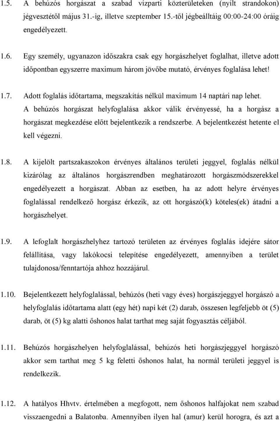 Adott foglalás időtartama, megszakítás nélkül maximum 14 naptári nap lehet.