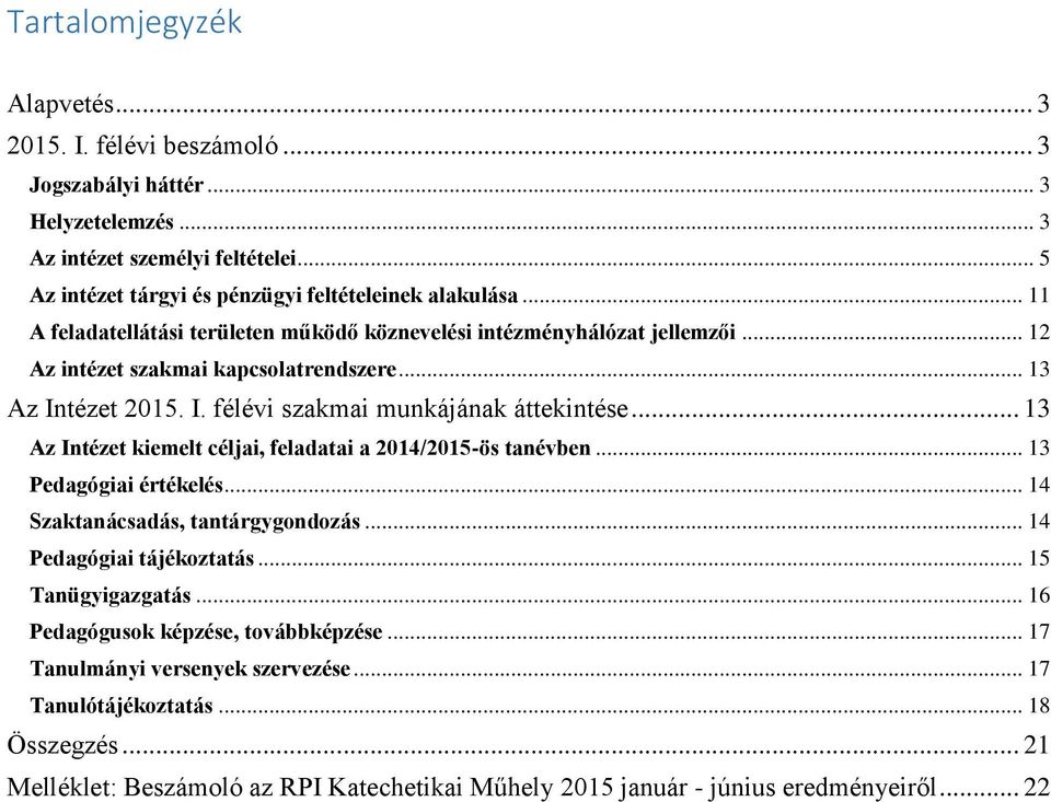 .. 13 Az Intézet 2015. I. félévi szakmai munkájának áttekintése... 13 Az Intézet kiemelt céljai, feladatai a 2014/2015-ös tanévben... 13 értékelés... 14 Szaktanácsadás, tantárgygondozás.