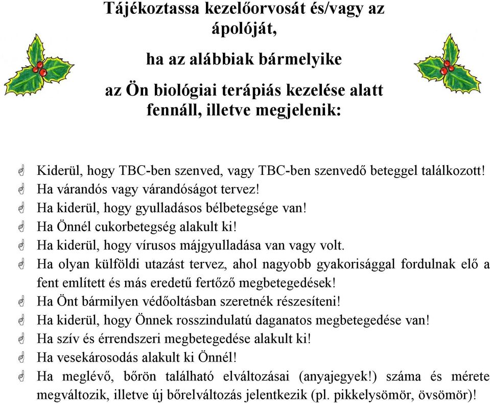 Ha olyan külföldi utazást tervez, ahol nagyobb gyakorisággal fordulnak elő a fent említett és más eredetű fertőző megbetegedések! Ha Önt bármilyen védőoltásban szeretnék részesíteni!