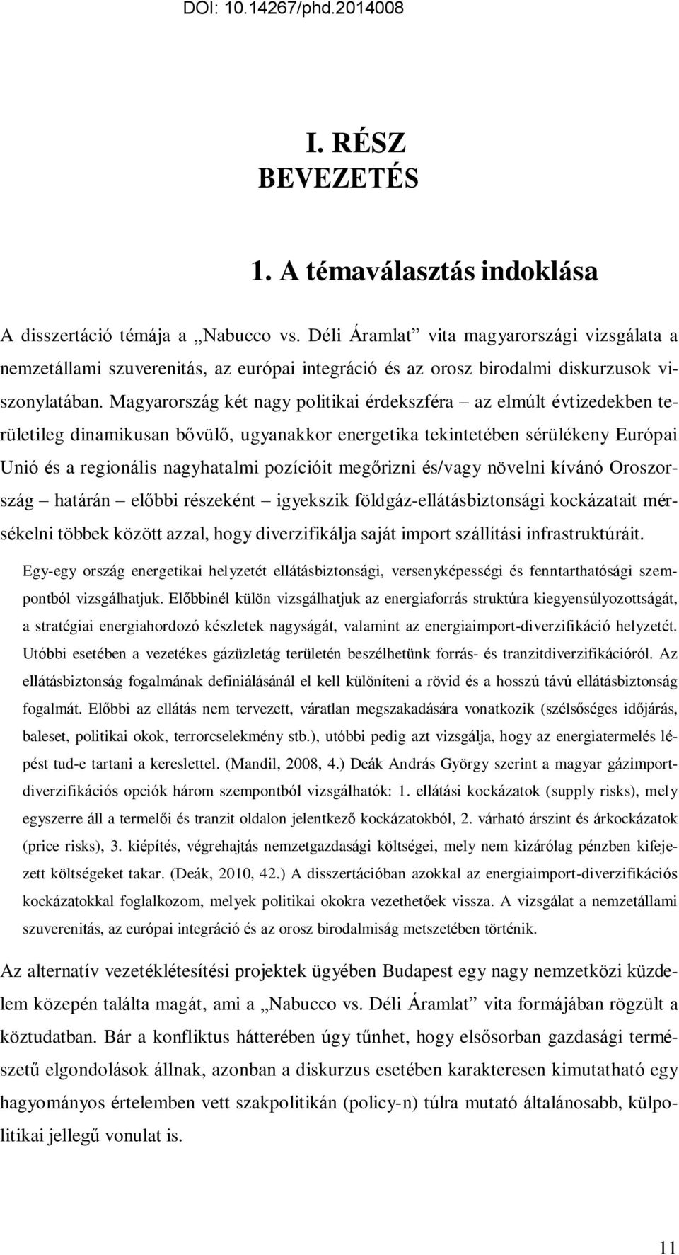 Magyarország két nagy politikai érdekszféra az elmúlt évtizedekben területileg dinamikusan bővülő, ugyanakkor energetika tekintetében sérülékeny Európai Unió és a regionális nagyhatalmi pozícióit