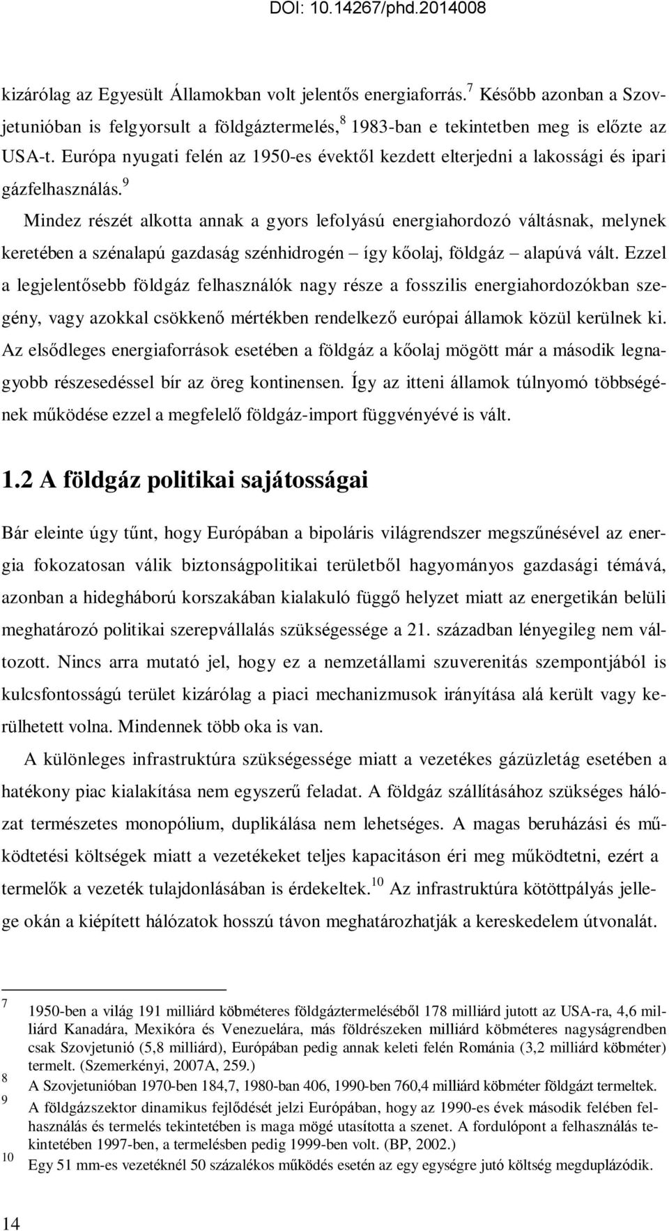 9 Mindez részét alkotta annak a gyors lefolyású energiahordozó váltásnak, melynek keretében a szénalapú gazdaság szénhidrogén így kőolaj, földgáz alapúvá vált.