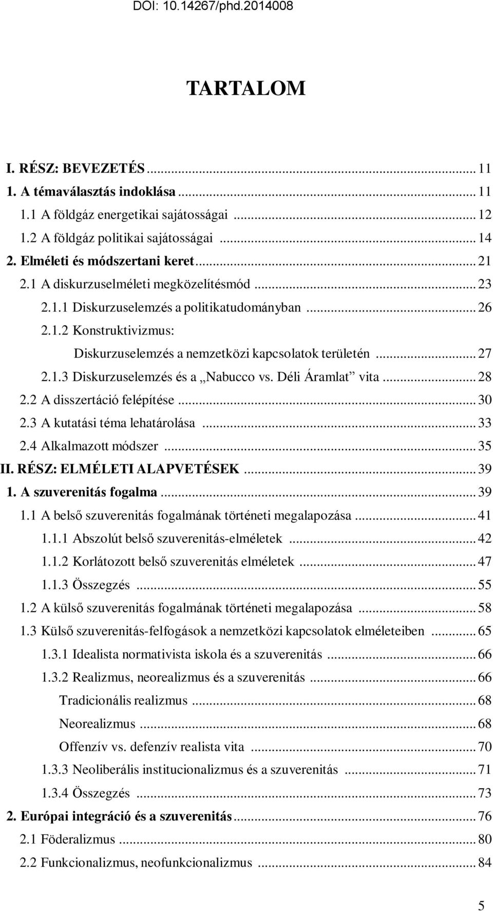 Déli Áramlat vita... 28 2.2 A disszertáció felépítése... 30 2.3 A kutatási téma lehatárolása... 33 2.4 Alkalmazott módszer... 35 II. RÉSZ: ELMÉLETI ALAPVETÉSEK... 39 1.