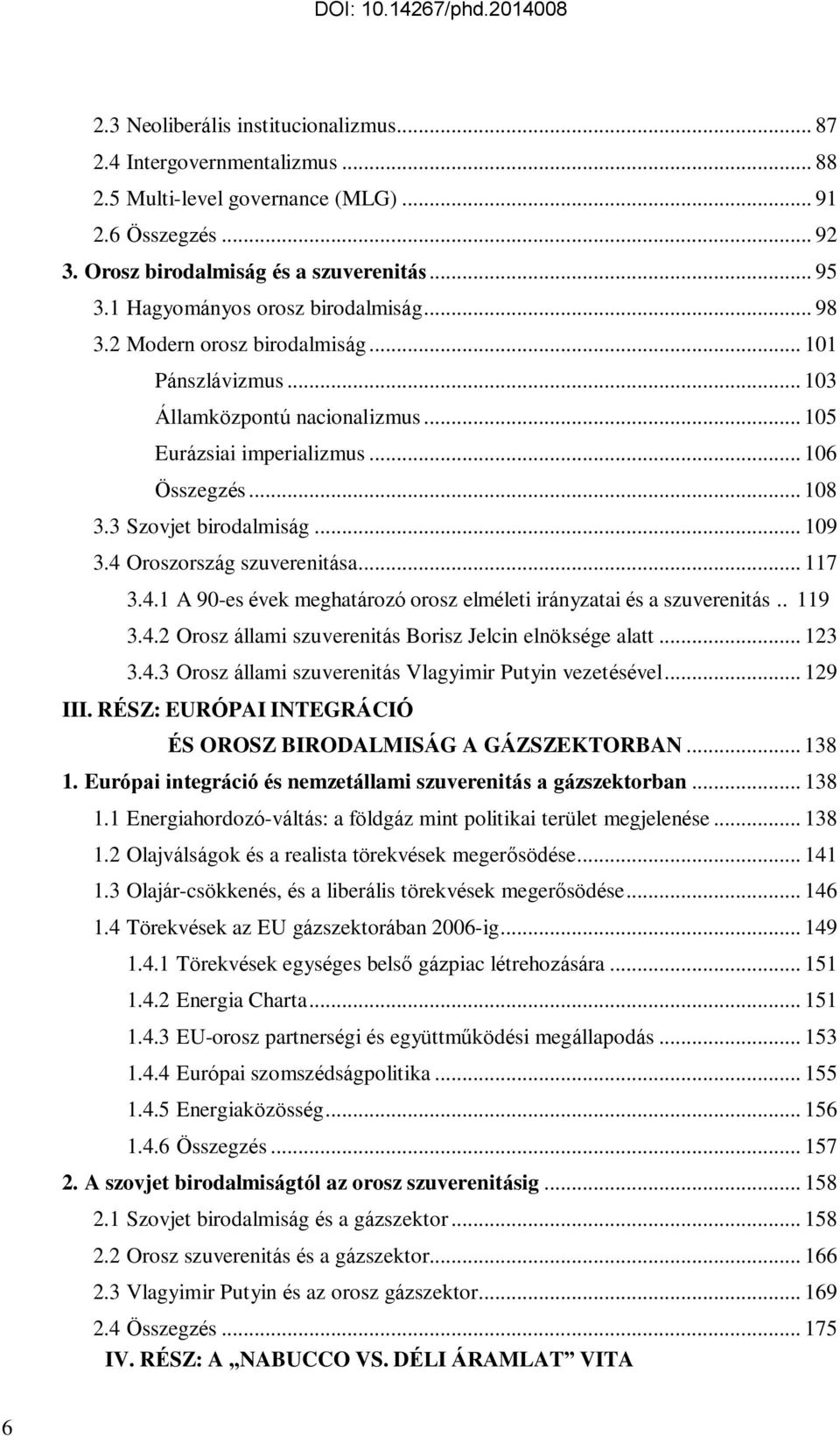 3 Szovjet birodalmiság... 109 3.4 Oroszország szuverenitása... 117 3.4.1 A 90-es évek meghatározó orosz elméleti irányzatai és a szuverenitás.. 119 3.4.2 Orosz állami szuverenitás Borisz Jelcin elnöksége alatt.