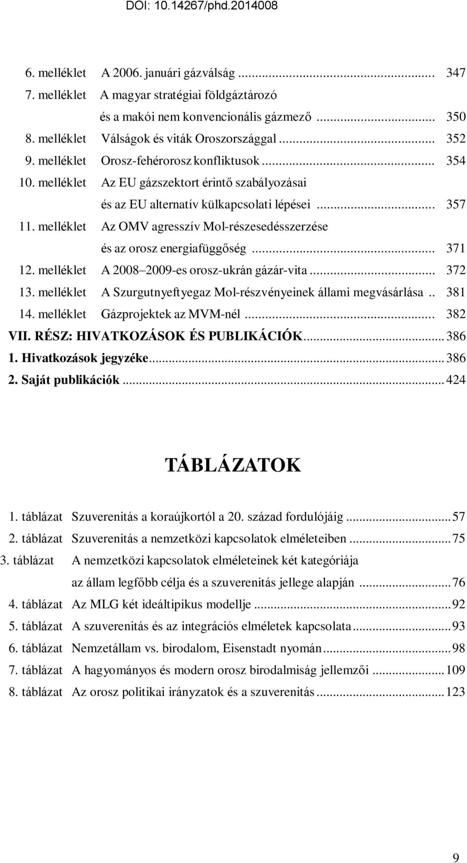 melléklet Az OMV agresszív Mol-részesedésszerzése és az orosz energiafüggőség... 371 12. melléklet A 2008 2009-es orosz-ukrán gázár-vita... 372 13.