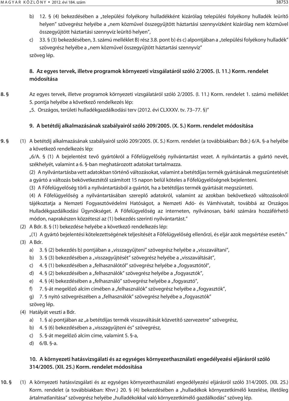 közmûvel összegyûjtött háztartási szennyvíz leürítõ helyen, c) 33. (3) bekezdésében, 3. számú melléklet B) rész 3.8.