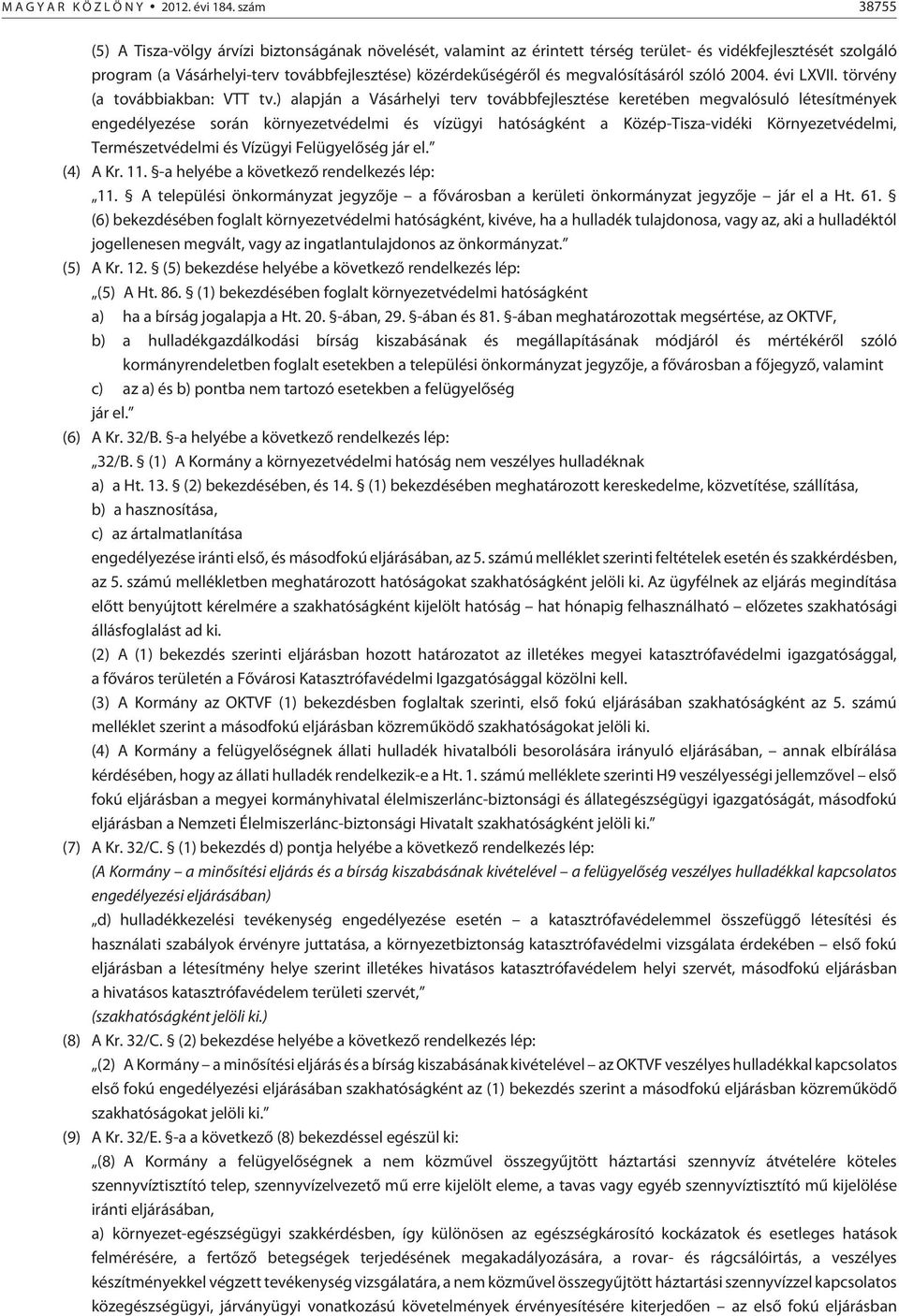 megvalósításáról szóló 2004. évi LXVII. törvény (a továbbiakban: VTT tv.