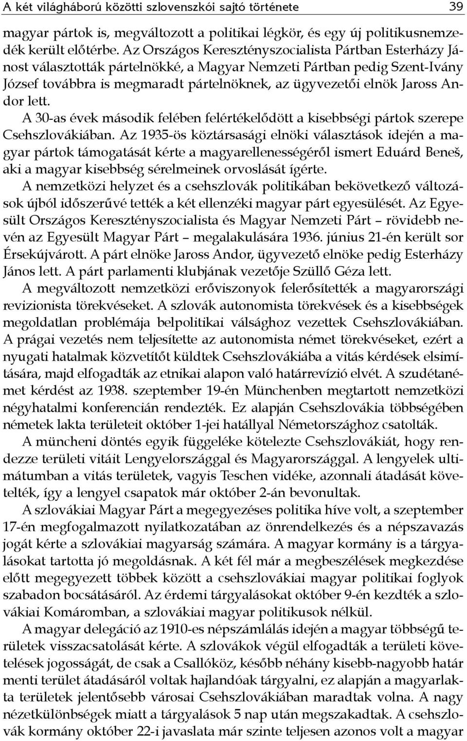 Andor lett. A 30-as évek második felében felértékelődött a kisebbségi pártok szerepe Csehszlovákiában.