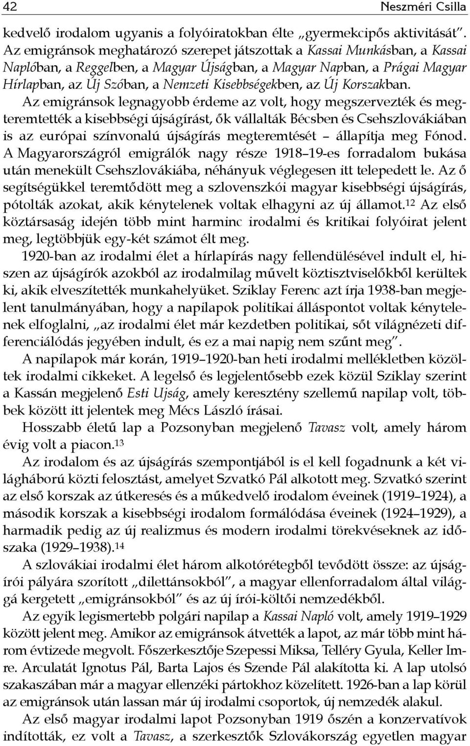Kisebbségekben, az Új Korszakban.