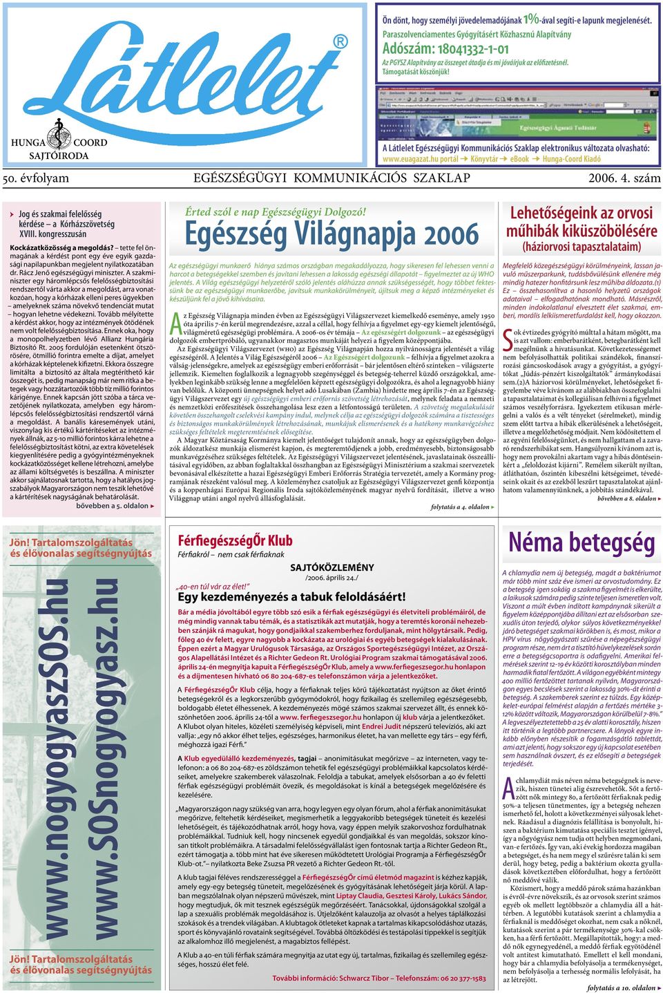 évfolyam EGÉSZSÉGÜGYI KOMMUNIKÁCIÓS SZAKLAP A Látlelet Egészségügyi Kommunikációs Szaklap elektronikus változata olvasható: www.euagazat.