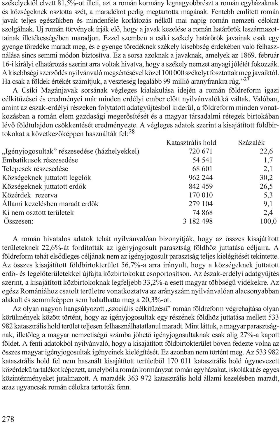 Új román törvények írják elõ, hogy a javak kezelése a román határõrök leszármazottainak illetékességében maradjon.