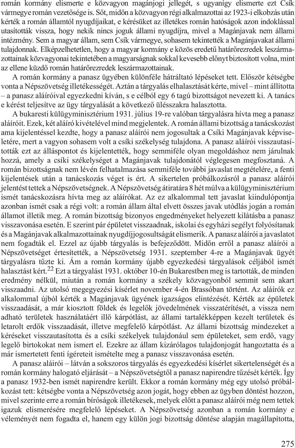 joguk állami nyugdíjra, mivel a Magánjavak nem állami intézmény. Sem a magyar állam, sem Csík vármegye, sohasem tekintették a Magánjavakat állami tulajdonnak.