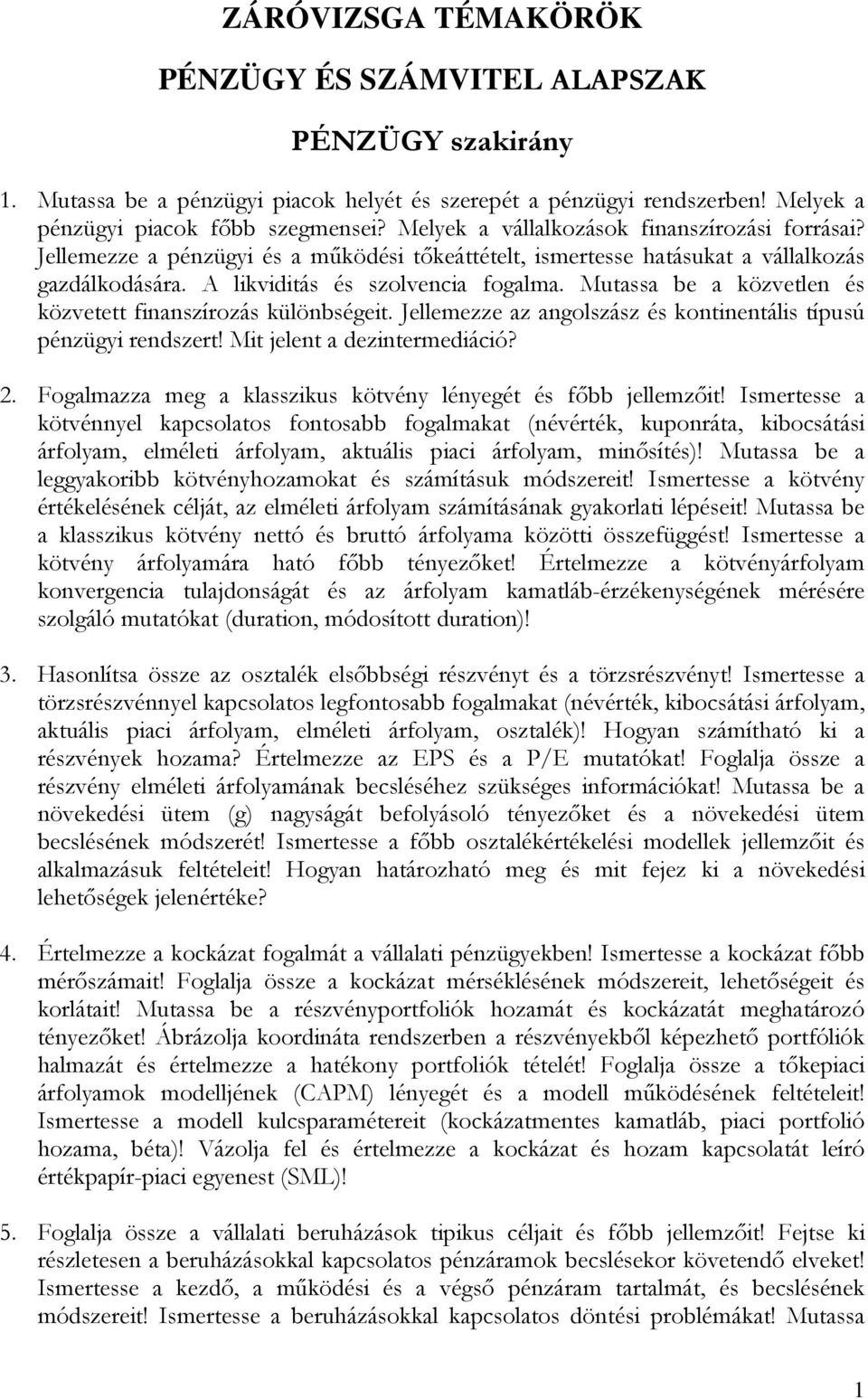 Mutassa be a közvetlen és közvetett finanszírozás különbségeit. Jellemezze az angolszász és kontinentális típusú pénzügyi rendszert! Mit jelent a dezintermediáció? 2.