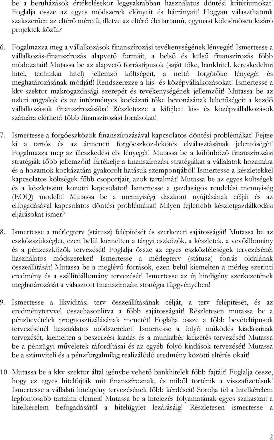 Ismertesse a vállalkozás-finanszírozás alapvető formáit, a belső és külső finanszírozás főbb módozatait!