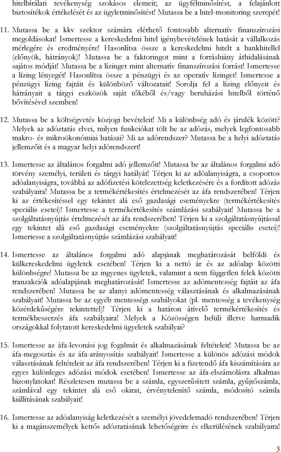 Hasonlítsa össze a kereskedelmi hitelt a bankhitellel (előnyök, hátrányok)! Mutassa be a faktoringot mint a forráshiány áthidalásának sajátos módját!